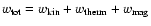 $w_{\rm tot} = w_{\rm kin}+w_{\rm therm}+w_{\rm mag}$