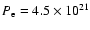 $P_{\rm e} = 4.5 \times 10^{21}$