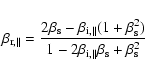 \begin{displaymath}\beta_{{\rm r},\parallel} = \frac{2\beta_{\rm s} - \beta_{{\r...
...- 2\beta_{{\rm i},\parallel}\beta_{\rm s} + \beta_{\rm s}^{2}}
\end{displaymath}