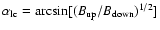$\alpha_{\rm lc} = \arcsin[(B_{\rm up}/B_{\rm down})^{1/2}]$