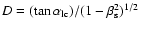 $D = (\tan \alpha_{\rm lc})/(1-\beta_{\rm s}^{2})^{1/2}$