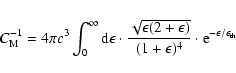 \begin{displaymath}C_{\rm M}^{-1} = 4\pi c^{3} \int_{0}^{\infty} {\rm d}\epsilon...
...1+\epsilon)^{4}} \cdot
{\rm e}^{-\epsilon /\epsilon_{\rm th}}
\end{displaymath}