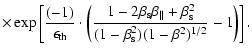 $\displaystyle \times \exp\left [ \frac{(-1)}{\epsilon_{\rm th}} \cdot
\left ( \...
..._{\rm s}^{2}}
{(1-\beta_{\rm s}^{2})(1-\beta^{2})^{1/2}}
- 1 \right ) \right ].$