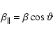 \begin{displaymath}\beta_{\parallel} = \beta \cos \vartheta
\end{displaymath}