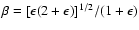 $\beta = [\epsilon (2+\epsilon)]^{1/2}/(1+\epsilon)$