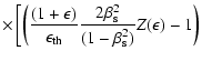 $\displaystyle \times \left[ \left( \frac{(1+\epsilon)}{\epsilon_{\rm th}}
\frac{2\beta_{\rm s}^{2}}{(1-\beta_{\rm s}^{2})} Z(\epsilon) - 1 \right) \right.$