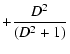 $\displaystyle + \frac{D^{2}}{(D^{2}+1)}$