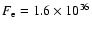 $F_{\rm e} = 1.6 \times 10^{36}$