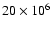 $20 \times 10^{6}$
