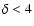 $\delta<4$