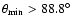 $\theta_{\min}>88.8^\circ$