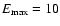 $E_{\max}=10$