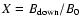 $X=B_{\rm down}/B_0$
