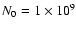 $N_0=1 \times 10^9$