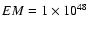 $EM=1 \times 10^{48}$