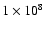 $1 \times 10^{8}$