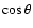 $\cos \theta$