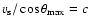$v_{\rm s} / \cos \theta_{\max}=c$