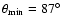 $\theta_{\min}=87^{\circ}$
