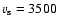 $v_{\rm s}=3500$