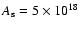 $A_{\rm s}=5 \times 10^{18}$