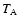 $T_{\rm A}$
