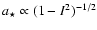$a_{\star} \propto (1-I^{2})^{-1/2}$