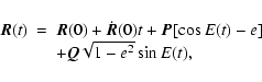 \begin{displaymath}
\begin{array}{lll}
\vec{R}(t) & = & \vec{R}(0) + \dot{\vec{R...
...) -e] \\
& & + \vec{Q} \sqrt{1-e^{2}} \sin E(t) ,
\end{array}\end{displaymath}