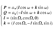 \begin{displaymath}%
\left\{\begin{array}{ll}
\vec{P} = a_{\star} ( \vec{l} \c...
...\cos \Omega, - I \sin \Omega, \sin i). \\
\end{array}\right.
\end{displaymath}