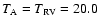 $T_{\rm A} = T_{\rm RV} = 20.0$