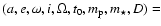 $(a, e, \omega, i, \Omega, t_{0}, m_{\rm p}, m_{\star}, D) = $