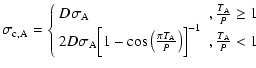 $\displaystyle \sigma_{\rm c,A} = \left\{ \begin{array}{ll}
D \sigma_{\rm A} & ,...
...\rm A}}{P} \big) \Big]^{-1} & , \frac{T_{\rm A}}{P} < 1 \\
\end{array} \right.$