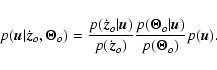 \begin{displaymath}%
p(\vec{u} \vert \dot{\vec{z}}_{o},\vec{\Theta}_{o}) = \fra...
...c{\Theta}_{o} \vert \vec{u})}{p(\vec{\Theta}_{o})} p(\vec{u}).
\end{displaymath}