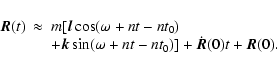 \begin{displaymath}%
\begin{array}{lll}
\vec{R}(t) & \approx & m [ \vec{l} \cos ...
...+ n t - n t_{0})] + \dot{\vec{R}}(0)t +\vec{R}(0) .
\end{array}\end{displaymath}