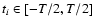 $t_{i} \in [-T/2, T/2]$