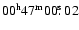 $00^{\rm h} 47^{\rm m} 00\hbox{$.\!\!^{\rm s}$ }02$