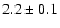 $2.2\pm 0.1$