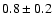 $0.8\pm0.2$