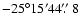 $-25^\circ
15' 44\hbox{$.\!\!^{\prime\prime}$ }8$