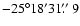 $-25^\circ 18' 31\hbox{$.\!\!^{\prime\prime}$ }9$