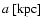 $a~{\rm [kpc]}$