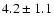 $4.2\pm 1.1$
