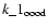 $k\_1_{\rm oood}$