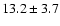 $13.2 \pm 3.7$