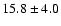 $15.8 \pm 4.0$