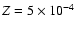 $Z=5\times 10^{-4}$
