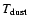 $T_{\rm dust}$
