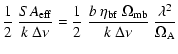 $\displaystyle \frac{1}{2}~\frac{SA_{\rm eff}}{k~\Delta\nu}=\frac{1}{2}~\frac{b~\eta_{\rm bf}~\Omega_{\rm mb}}{k~\Delta \nu}~\frac{\lambda^2 }{ \Omega_{\rm A}}$