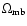 $\Omega_{\rm mb}$