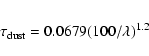 \begin{eqnarray*}\tau_{\rm dust} = 0.0679 (100/\lambda)^{1.2}
\end{eqnarray*}